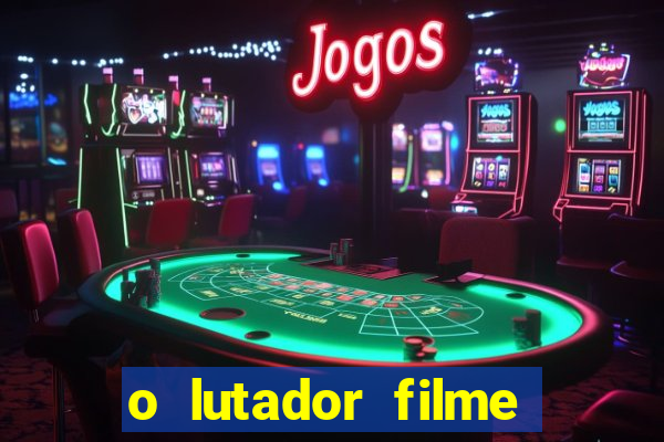 o lutador filme completo dublado mega filmes